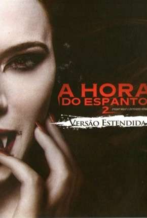 A Hora do Espanto 2 - 2013 Fright Night 2 Download Mais Baixado