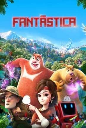 Fantástica, Uma Aventura no Mundo Boonie Bears Torrent Download Mais Baixado