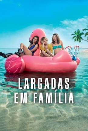 Largadas em Família - Larguées Torrent Download Mais Baixado