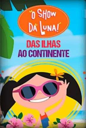 O Show da Luna - Das Ilhas ao Continente Download Mais Baixado