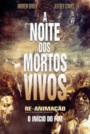 A Noite dos Mortos-Vivos - Re-Animação  Download Mais Baixado