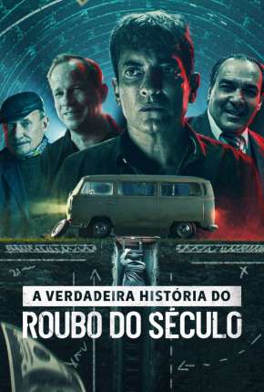 A Verdadeira História do Roubo do Século Torrent Download Mais Baixado