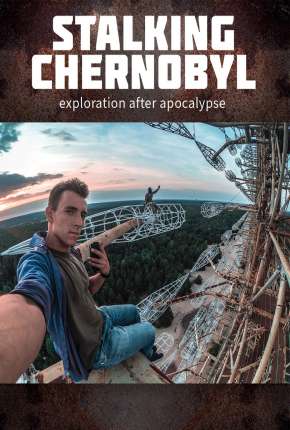 Stalking Chernobyl - Exploração Após o Apocalypse - Legendado Torrent Download Mais Baixado