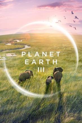 Planet Earth III - 1ª Temporada Legendada Download Mais Baixado