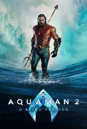 Aquaman 2 - O Reino Perdido 4K Torrent Download Mais Baixado
