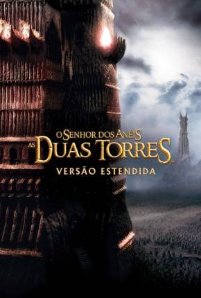 O Senhor dos Anéis - As Duas Torres - The Lord of the Rings: The Two Towers Download Mais Baixado