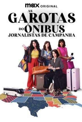 As Garotas do Ônibus - Jornalistas de Campanha - 1ª Temporada Download Mais Baixado