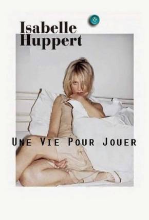 Isabelle Huppert une vie pour jouer - Legendado Download Mais Baixado